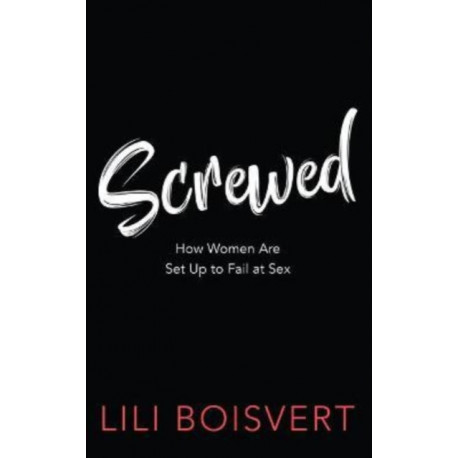 Screwed: How Women Are Set Up to Fail at Sex