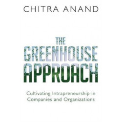 The Greenhouse Approach: Cultivating Intrapreneurship in Companies and Organizations