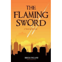 The Flaming Sword: A Novel of the End (Religious Fiction, Political Mystery)