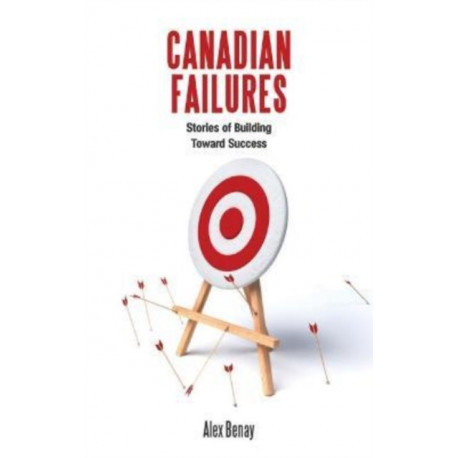 Canadian Failures: Stories of Building Toward Success