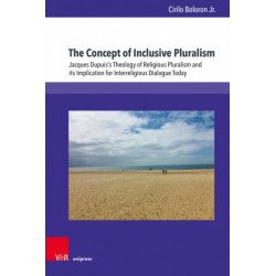 The Concept of Inclusive Pluralism: Jacques Dupuis’s Theology of Religious Pluralism and its Implication for Interreligious Dialogue Today
