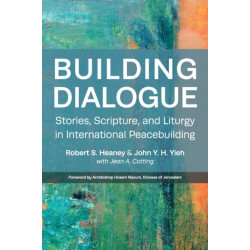 Building Dialogue: Stories, Scripture, and Liturgy in International Peacebuilding