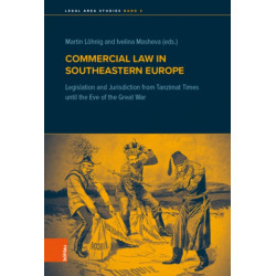 Commercial Law in Southeastern Europe: Legislation and Jurisdiction from Tanzimat Times until the Eve of the Great War