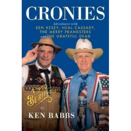 Cronies, A Burlesque: Adventures with Ken Kesey, Neal Cassady, the Merry Pranksters and the Grateful Dead