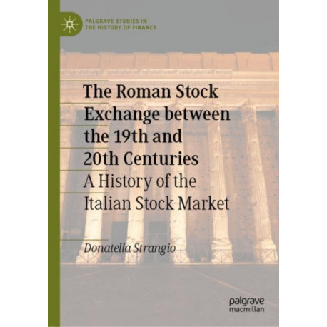 The Roman Stock Exchange between the 19th and 20th Centuries: A History of the Italian Stock Market