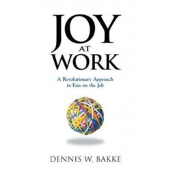 Joy at Work: A Revolutionary Approach To Fun on the Job