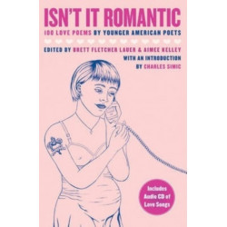 Isn't It Romantic: 100 Love Poems by Younger American Poets