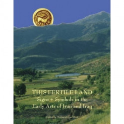 This Fertile Land: Signs and Symbols in the Early Arts of Iran and Iraq