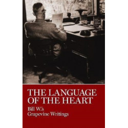 The Language of the Heart: Bill W.'s Grapevine Writings
