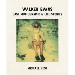 Walker Evans: Last Photographs & Life Stories