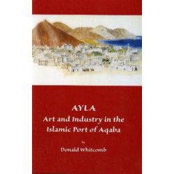 Ayla: Art and Industry in the Islamic Port of Aqaba