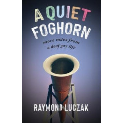 A Quiet Foghorn – More Notes from a Deaf Gay Life
