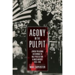Agony in the Pulpit: Jewish Preaching in Response to Nazi Persecution and Mass Murder 1933-1945