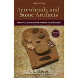 Arrowheads and Stone Artifacts, Third Edition: A Practical Guide for the Amateur Archaeologist