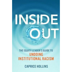 Inside Out: The Equity Leader’s Guide to Undoing Institutional Racism