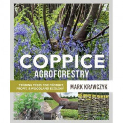 Coppice Agroforestry: Tending Trees for Product, Profit, and Woodland Ecology
