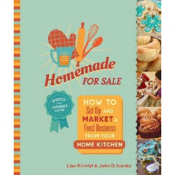 Homemade for Sale, Second Edition: How to Set Up and Market a Food Business from Your Home Kitchen