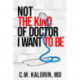 Not The Kind Of Doctor I Want To Be