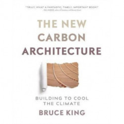 The New Carbon Architecture: Building to Cool the Climate