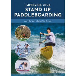 Improving Your Stand Up Paddleboarding: A Guide to Getting the Most out of Your Sup: Touring, Racing, Yoga & Surf