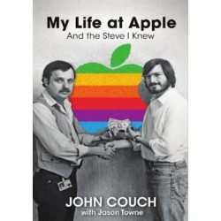My Life at Apple: And the Steve I Knew