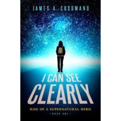I Can See Clearly: Rise of a Supernatural Hero