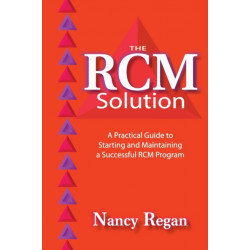 The RCM Solution: A Practical Guide to Starting and Maintaining a Successful RCM Program