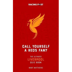 Call Yourself a Reds Fan?: The Ultimate Liverpool Quiz Book