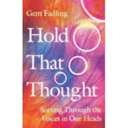 Hold That Thought – Sorting Through the Voices in Our Heads: Sorting Through the Voices in Our Heads