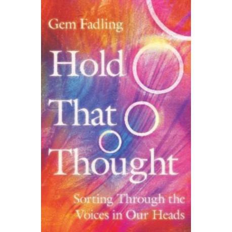 Hold That Thought – Sorting Through the Voices in Our Heads: Sorting Through the Voices in Our Heads