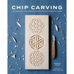 Chip Carving: Techniques for Carving Beautiful Patterns by Hand