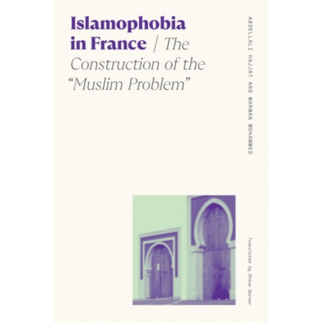Islamophobia in France: The Construction of the "Muslim Problem"