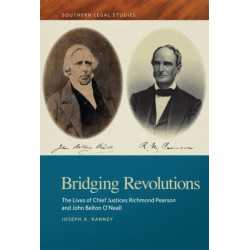 Bridging Revolutions: The Lives of Chief Justices Richmond Pearson and John Belton O'Neall