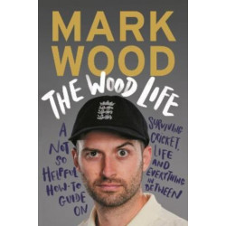 The Wood Life: WINNER OF THE 2023 SPORTS BOOK AWARDS SPORTS ENTERTAINMENT BOOK OF THE YEAR