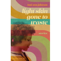 Light Skin Gone to Waste: Stories