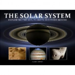 The The Solar System: Exploring the Sun, Planets and their Moons