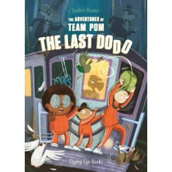 The Adventures of Team Pom: The Last Dodo: Team Pom Book 2