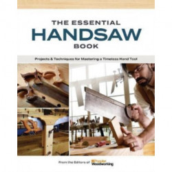The Essential Handsaw Book: Projects & Techniques for Mastering a Timeless Hand Tool