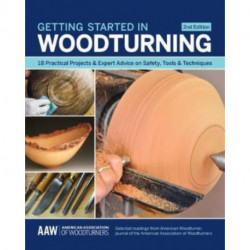 Getting Started in Woodturning: 18 Practical Projects & Expert Advice on Safety, Tools & Techniques