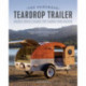 The Handmade Teardrop Trailer: Design & Build a Classic Tiny Camper from Scratch