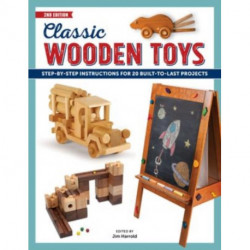 Classic Wooden Toys: Step-by-Step Instructions for 20 Built to Last Projects
