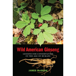Wild American Ginseng: Lessons for Conservation in the Age of Humans