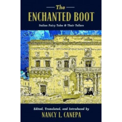The Enchanted Boot: Italian Fairy Tales & Their Tellers