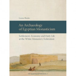 An Archaeology of Egyptian Monasticism: Settlement, Economy and Daily Life at the White Monastery Federation