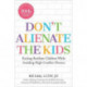 Don't Alienate the Kids!: Raising Resilient Children While Avoiding High-Conflict Divorce