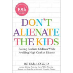 Don't Alienate the Kids!: Raising Resilient Children While Avoiding High-Conflict Divorce