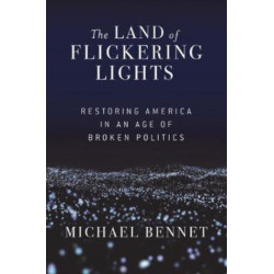 The Land of Flickering Lights: Restoring America in an Age of Broken Politics