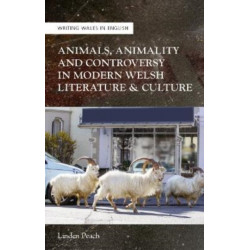 Animals, Animality and Controversy in Modern Welsh Literature and Culture
