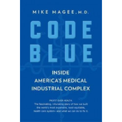 Code Blue: Inside America's Medical Industrial Complex