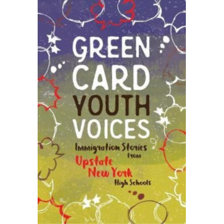 Immigration Stories from Upstate New York High Schools: Green Card Youth Voices